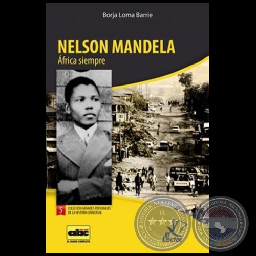 NELSON MANDELA  frica siempre - Coleccin: GRANDES PERSONAJES DE LA HISTORIA UNIVERSAL N 5 - Autor:  BORJA LOMA BARRIE - Ao 2012
